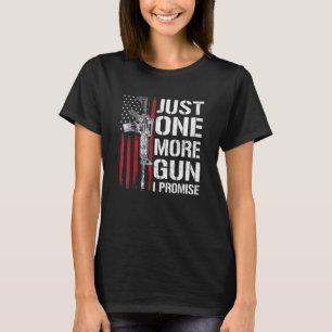 Just One More Gun I Promise Gun Usa Flag T-Shirt