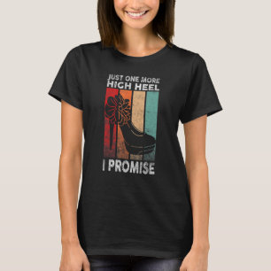 Just One More High Heel I Promise Party 1 T-Shirt