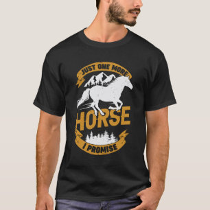 Just One More Horse I Promise T-Shirt