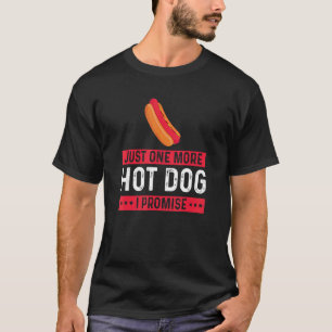 Just One More Hotdog Hot Dog Sausage Wiener Foodie T-Shirt