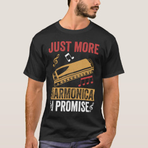Just One More I Promise  Harmonica Player Mouth Or T-Shirt