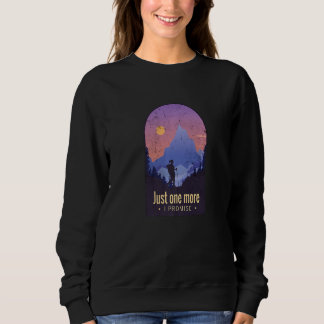 Just One More I Promise Mountain Trekking Funny Hi Sweatshirt