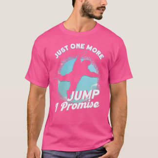 Just One More Jump I Promise Skydiving Parachuting T-Shirt