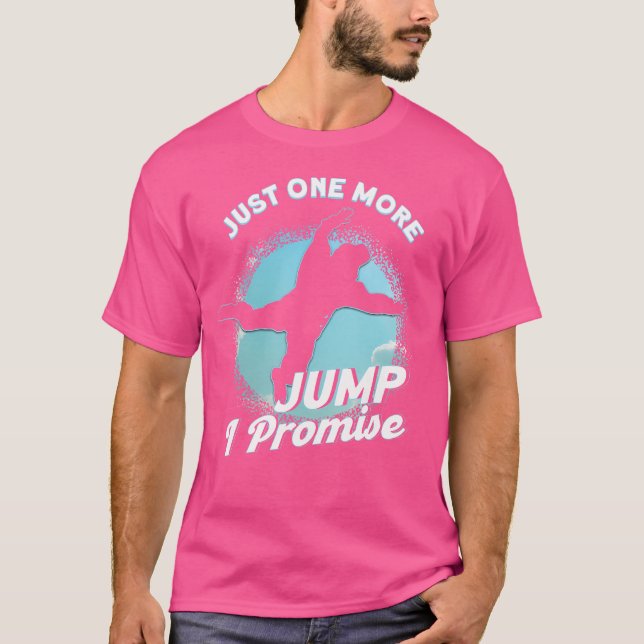 Just One More Jump I Promise Skydiving Parachuting T-Shirt (Front)
