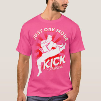 Just One More Kick I Promise Karate T-Shirt