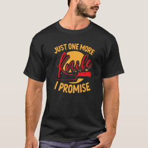 Just One More Knife Collector T-Shirt