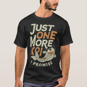 Just One More Koi I Promise Japanese Carp Fish Nis T-Shirt
