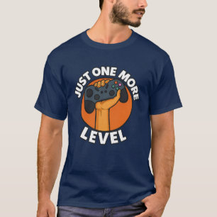 “Just One More Level – Funny Gamer T-Shirt” T-Shirt