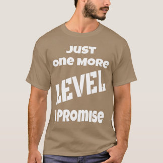 Just One More Level I Promise Funny Gamer Gaming f T-Shirt