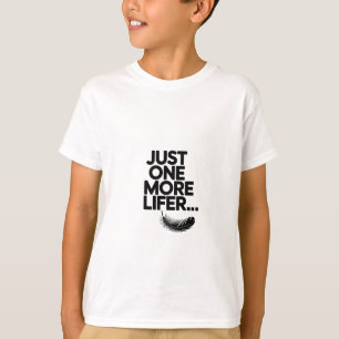 Just One More Lifer - Funny Birder Quote T-Shirt