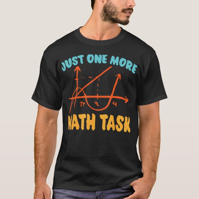 Just One More Math Task Mathematics Funny Math Tea T-Shirt (Front)