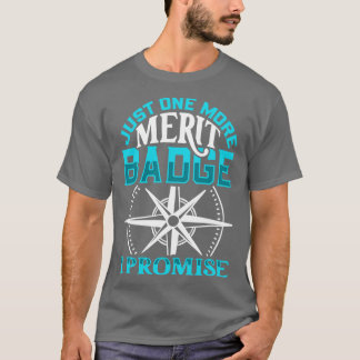 Just one more merit badge Scouting T-Shirt