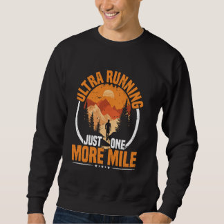 Just One More Mile For Ultra Runner Sweatshirt