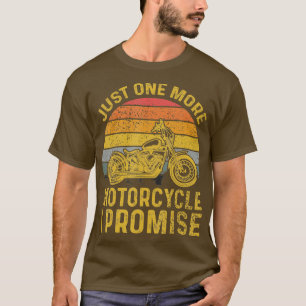 Just One More Motorcycle I Promise T-Shirt