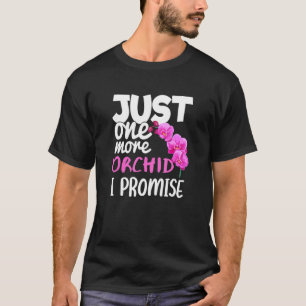 Just One More Orchid I Promise Funny Orchid Raisin T-Shirt