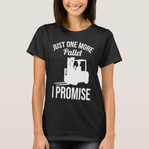 Just One More Pallet Forklift Driver T-Shirt