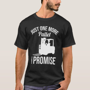 Just One More Pallet Forklift Driver T-Shirt