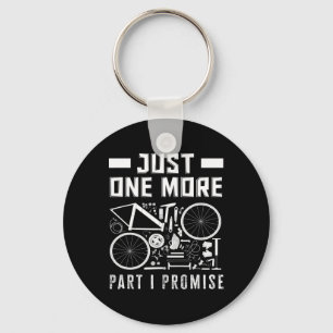 Just One More Part I Promise Bike Enthusiast  Key Ring
