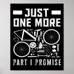 Just One More Part I Promise Bike Enthusiast Poster