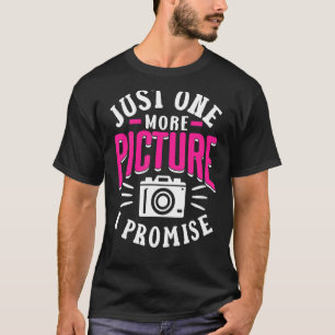 Just One More Picture I Promise Mother Mum Photogr T-Shirt