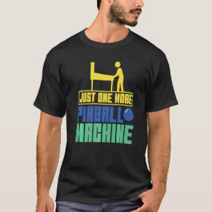 Just One More Pinball Machine  Pinball T-Shirt