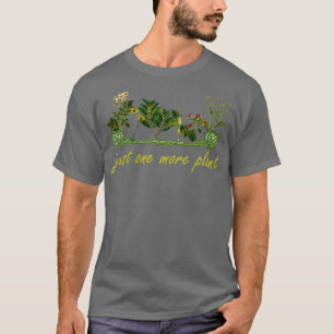 Just One More Plant Funny Planting And Gardening T-Shirt