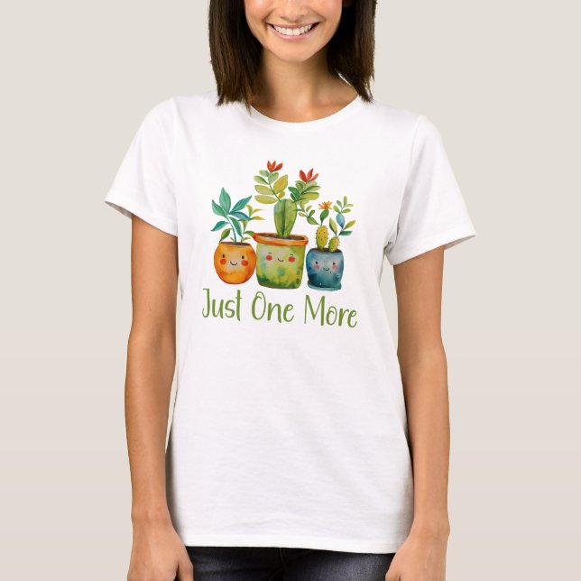 Just One More Plant, Gardener T-Shirt (Front)