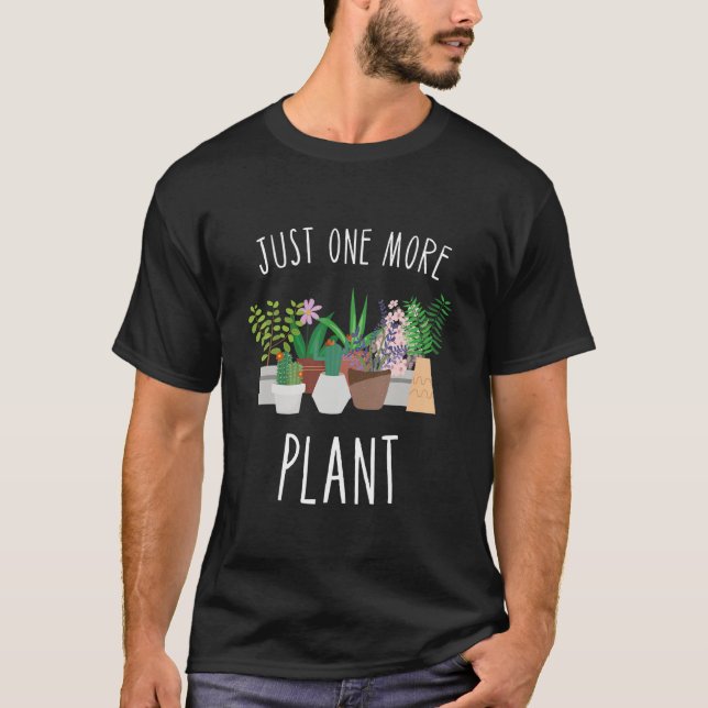 Just One More Plant Hobby Gardener Garden Gardenin T-Shirt (Front)