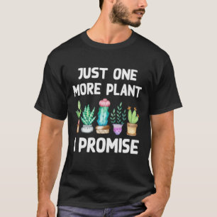 Just One More Plant I Promise Cactus Succulents Pl T-Shirt