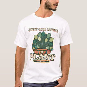 Just One More Plant I Promise Funny Plant Lover T-Shirt