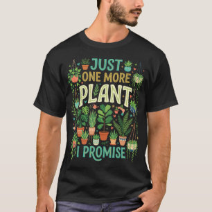 Just One More Plant I Promise Lover Humour T-Shirt