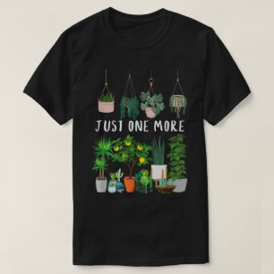 Just One More Plant Lover Design T-Shirt