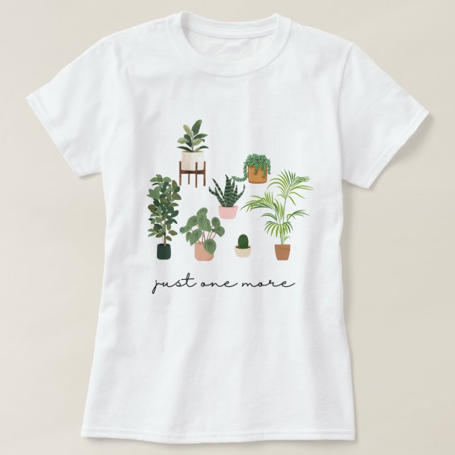 Just One More Plant Shirt, Plant Lady T-Shirt, Pla T-Shirt (Design Front)