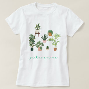 Just One More Plant Shirt, Plant Lady T-Shirt, Pla T-Shirt