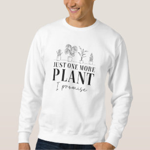 Just One More Plant Sweatshirt