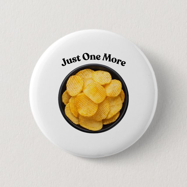 Just One More Potato Chip - Can't Resist  6 Cm Round Badge (Front)