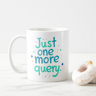 Just One More Query Data Humor Mug