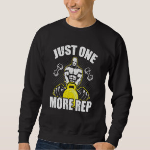 Just One More Rep Bodybuilding Weightlifting Worko Sweatshirt
