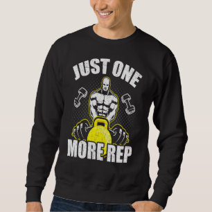 Just One More Rep Bodybuilding Weightlifting Worko Sweatshirt
