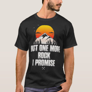 Just One More Rock I Promise Funny Geologist Gift T-Shirt