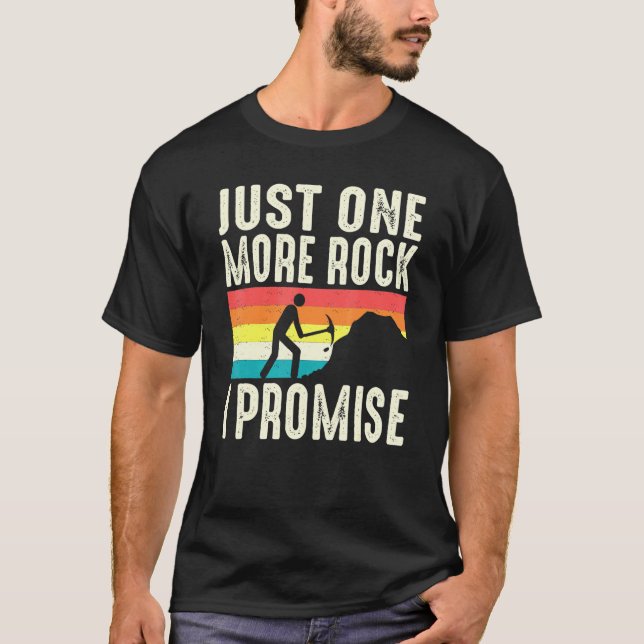 Just One More Rock I Promise Geologist Rockhoundin T-Shirt (Front)