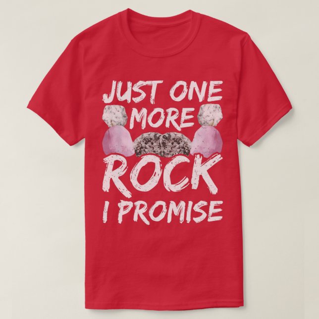 Just One More Rock I Promise Job Geology Geologist T-Shirt (Design Front)