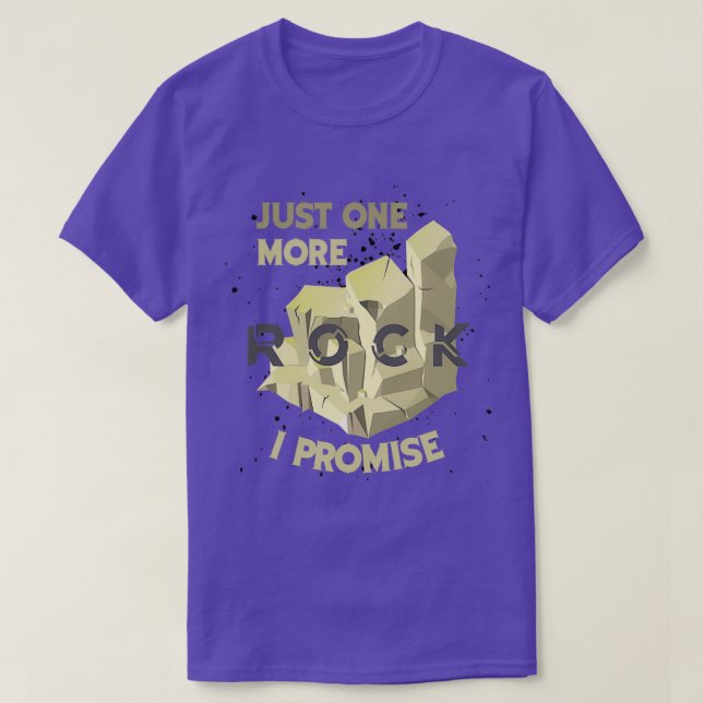 Just One More Rock I Promise mineral T-Shirt (Design Front)