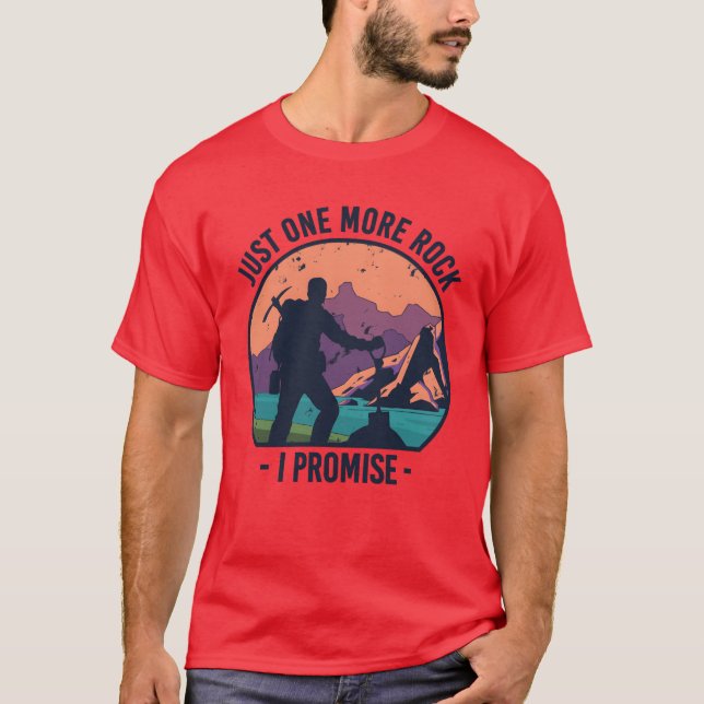 Just One More Rock I Promise Rock Collector gift T-Shirt (Front)