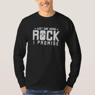 Just One More Rock I Promise T-Shirt