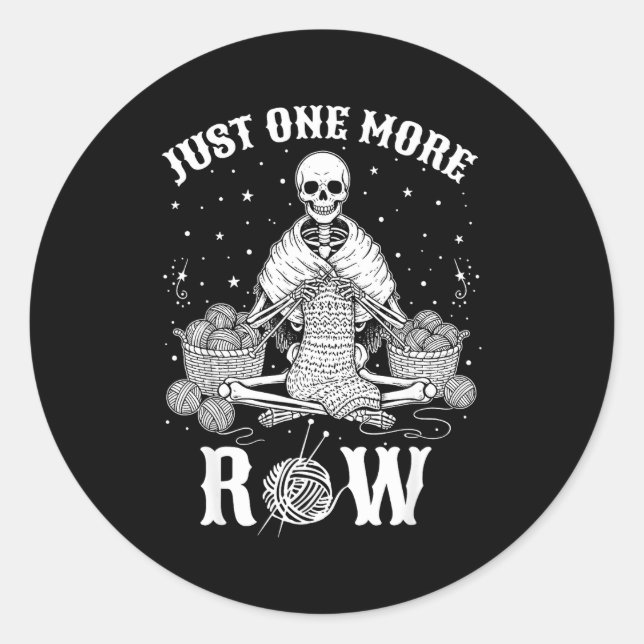 Just One More Row Crochet Skeleton Crocheting Knit Classic Round Sticker (Front)