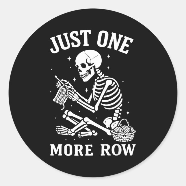 Just One More Row Crochet Skeleton Crocheting Knit Classic Round Sticker (Front)