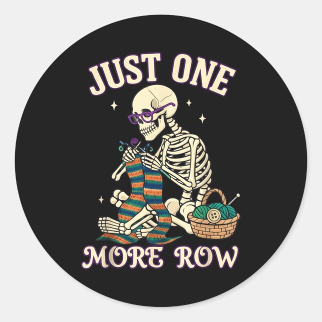 Just One More Row Crochet Skeleton Crocheting Knit Classic Round Sticker (Front)