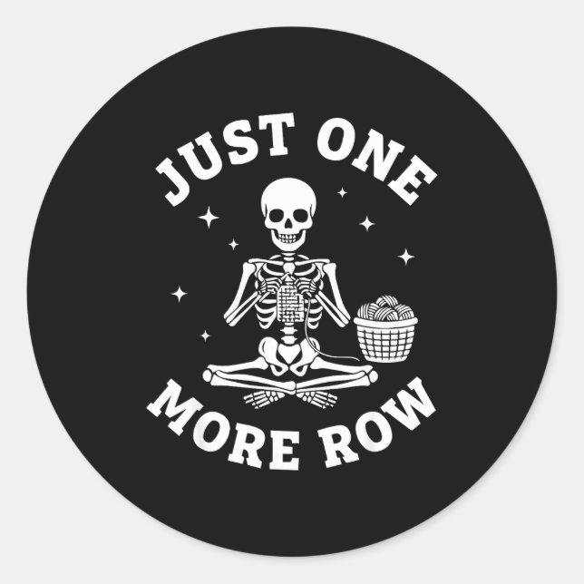 Just One More Row Crochet Skeleton Crocheting Knit Classic Round Sticker (Front)