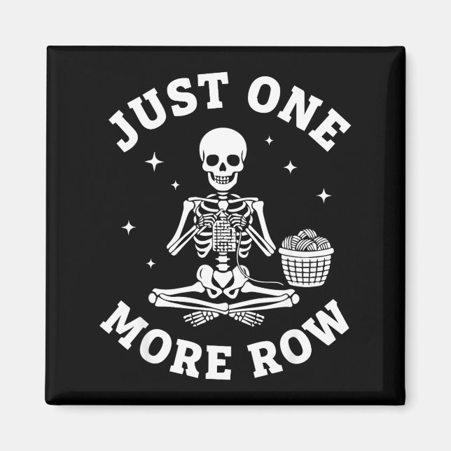 Just One More Row Crochet Skeleton Crocheting Knit Magnet (Front)